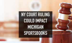 NY Court Ruling Could Impact Michigan Sportsbooks