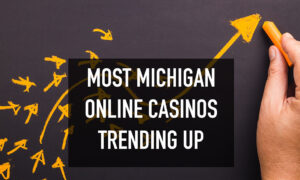 most michigan online casinos trending up