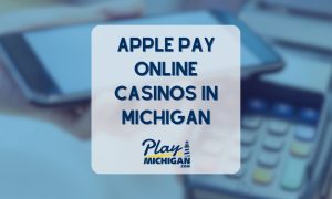 Apple Pay Online Casinos In Michigan