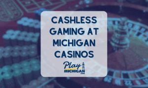 Cashless Gaming At Michigan Casinos