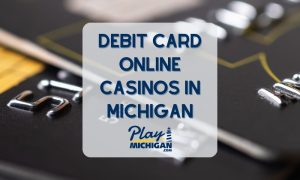 Debit Card Online Casinos in Michigan
