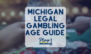 Michigan Legal Gambling Age Guide For Online & In Person