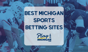Michigan Sports Betting - Best Michigan Sportsbooks